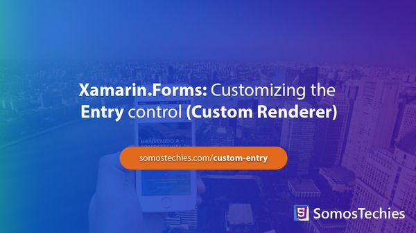 Xamarin.Forms: Customizing our Entry control (Custom renderer)
